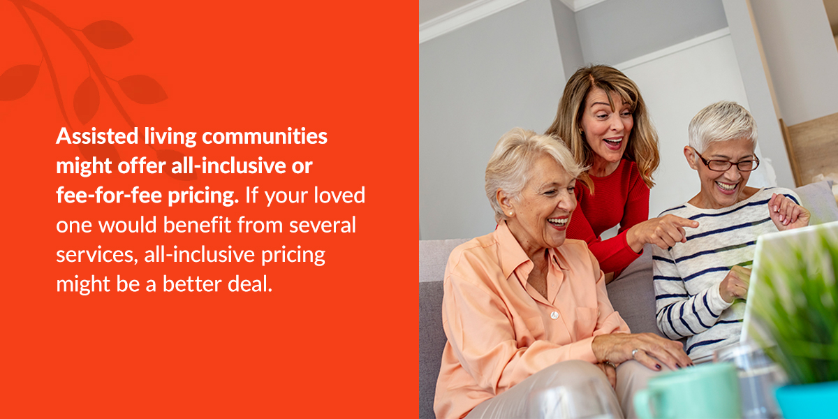 If your loved-one might benefit from several services, all-inclusive pricing might be a better deal.